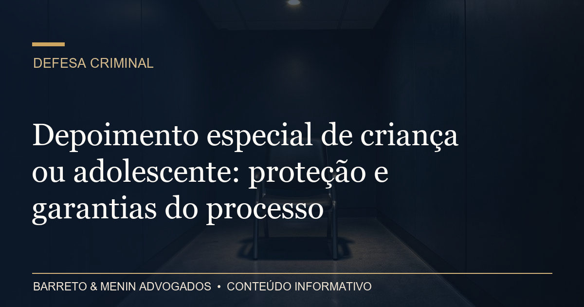 Depoimento especial de criança ou adolescente: proteção e garantias do processo