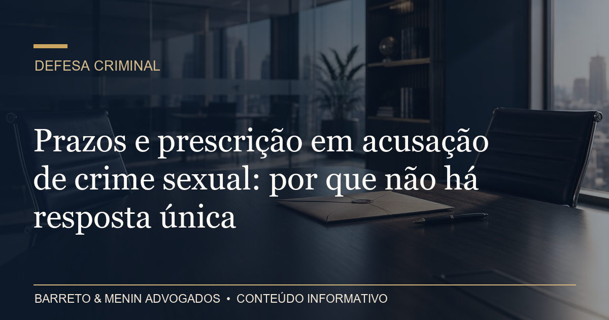 Prazos e prescrição em acusação de crime sexual: por que não há resposta única