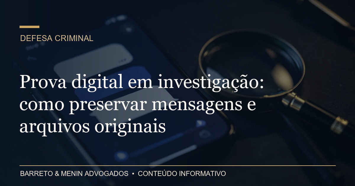 Prova digital em investigação: como preservar mensagens e arquivos originais