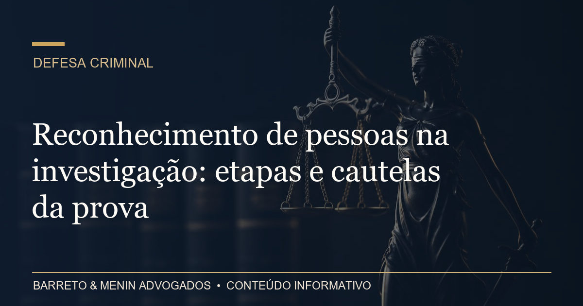 Reconhecimento de pessoas na investigação: etapas e cautelas da prova