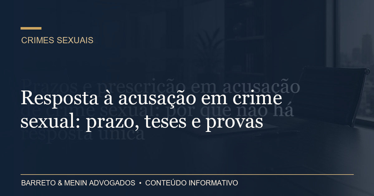 Resposta à acusação em crime sexual: prazo, teses e provas